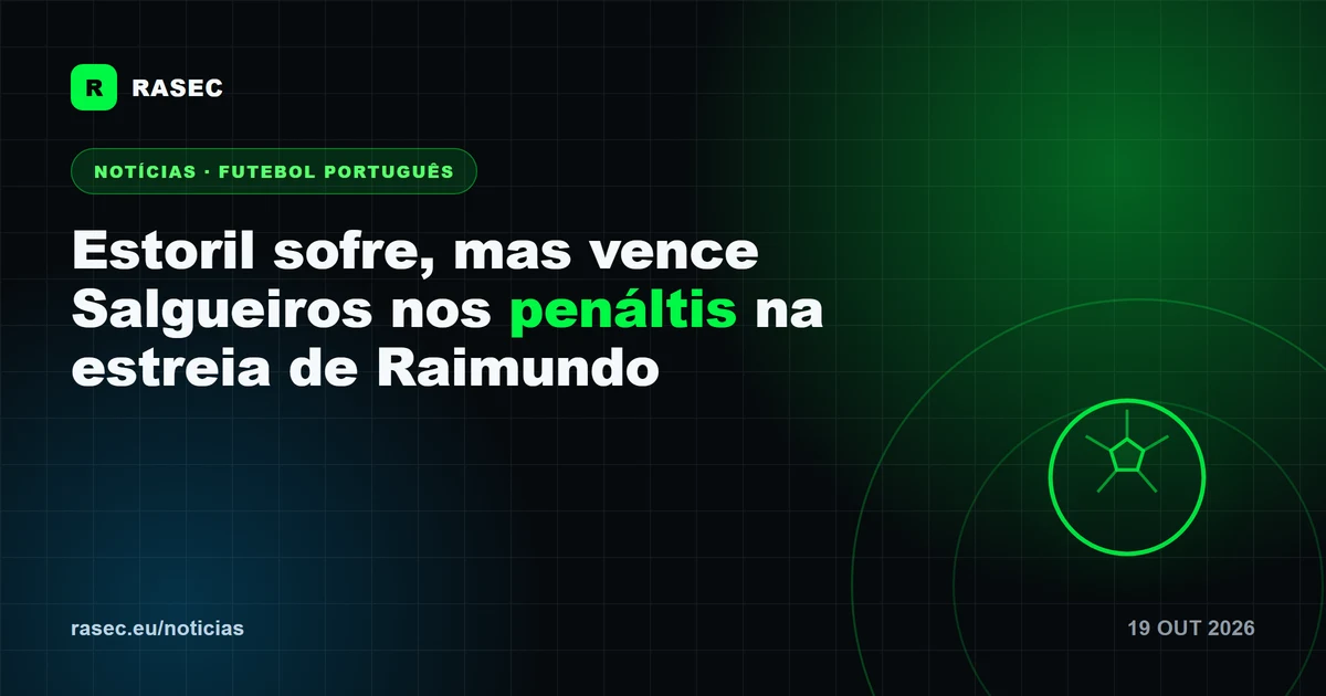 Estoril sofre, mas vence Salgueiros nos penáltis na estreia de Raimundo