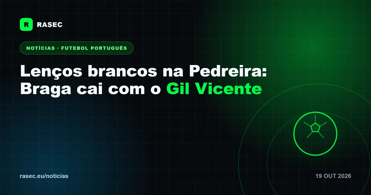Lenços brancos na Pedreira: Braga cai com o Gil Vicente