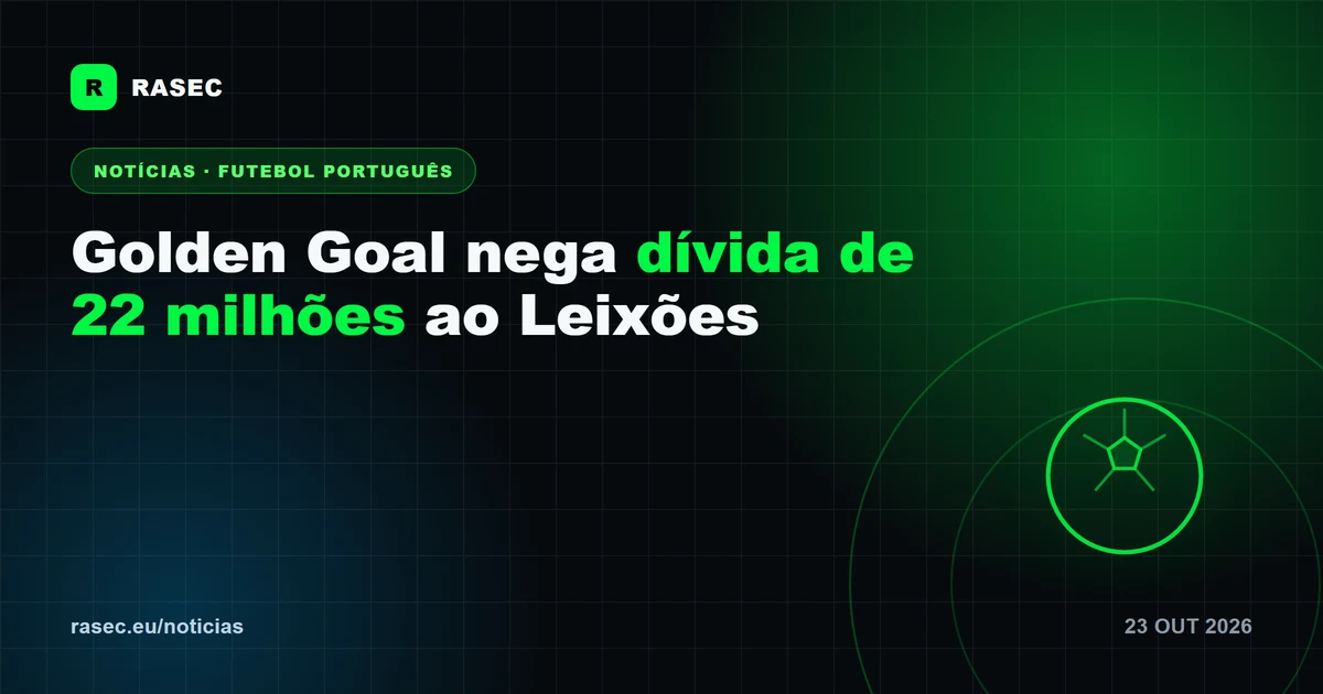 Golden Goal nega dívida de 22 milhões à SAD do Leixões