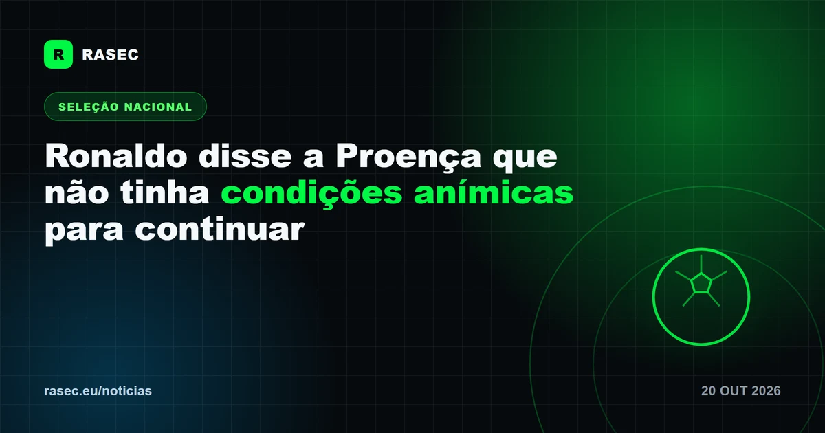 Ronaldo disse a Proença que não tinha condições para continuar