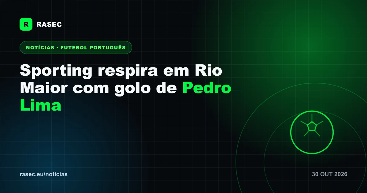 Sporting respira em Rio Maior e vence Casa Pia com golo de Pedro Lima